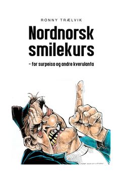 «Nordnorsk smilekurs – for surpeisa og andre kverulanta» er tittelen på Ronny Trælviks nye humorbok, med artige historier fra nordnorsk virkelighet. Foto: Bok i Nord