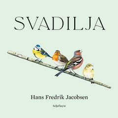 Cover "SVADILJA" med Hans Fredrik Jacobsen. Fugleakvareller:  Axel Emil Thorenfeldt. Coverdesign: Laila Mjøs.