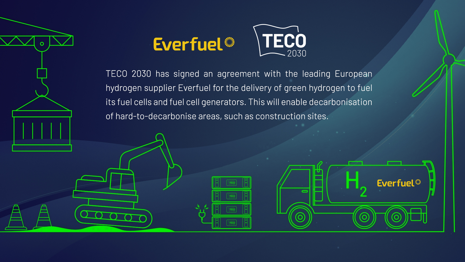 Everfuel will deliver green hydrogen to fuel TECO 2030 fuel cells and fuel cell generators. This will enable decarbonisation of hard-to-decarbonise areas, such as construction sites.