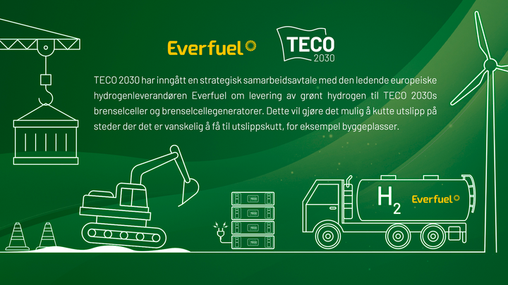 Everfuel vil levere grønt hydrogen til brenselceller og brenselcellegeneratorer utviklet av TECO 2030. Dette vil gjøre det mulig å kutte utslipp på steder der det er vanskelig å få til utslippskutt, for eksempel byggeplasser.