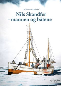 Ny båtbok ute nå: «Nils Skandfer – mannen og båtene». Ført i pennen av Ingvald Hanssen.