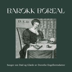 Cover: Barokk Boreal - "Sanger om Død og Glæde av Dorothe Engelbretsdatter". Artwork: Laila Mjøs