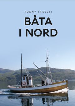 «Båta i nord» er navnet på en helt ny bok om båter, båtfolk og kystkultur i Nord-Norge. Forfatter er Ronny Trælvik. Foto: Bok i Nord