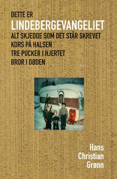Dette er Lindebergevangeliet. Alt skjedde som det står skrevet. Kors på halsen.Tre pucker i hjertet. Bror i døden.
