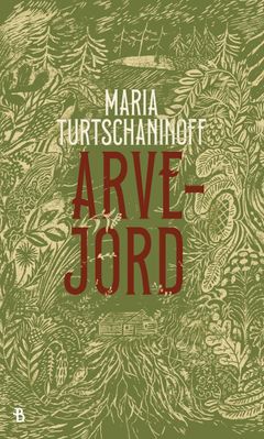 Arvejord av Maria Turtschaninoff er nominert til European Literature Prize 2024.
