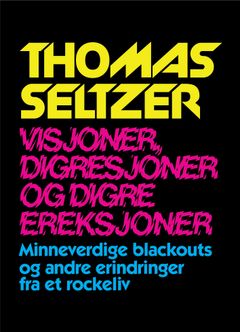 Visjoner, digresjoner og digre ereksjoner av Thomas Seltzer lanseres 23. oktober.