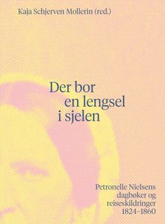 Bokomslag for "Der bor en lengsel i sjelen" av Kaja Schjerven Mollerin, med portrett av Petronelle Nielsen mot en en lys og abstrakt bakgrunn.