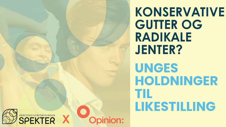 Konservative gutter og radikale jenter? Opinion og Arbeidsgiverforeningen Spekter lanserer rapporten Ung og likestilt?