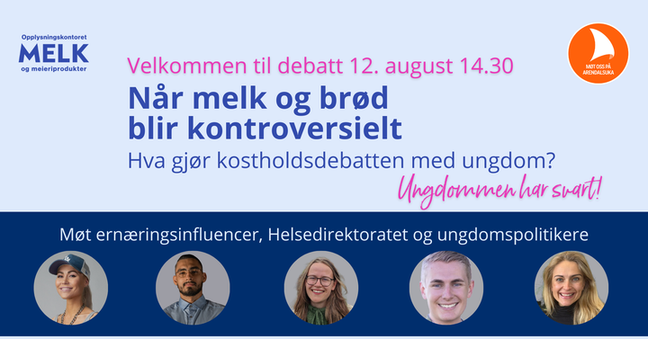 Når melk og brød blir kontroversielt – hva gjør kostholdsdebatten med ungdom? Tirsdag 12. august kl. 14:30 – Impact Hub, Arendalsuka. Følg debatten live!